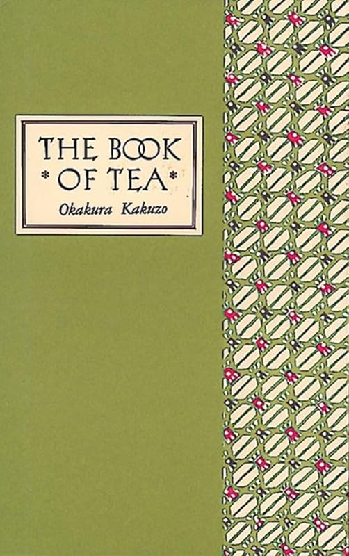 The Book of Tea Classic Edition by Okakura Kakuzo