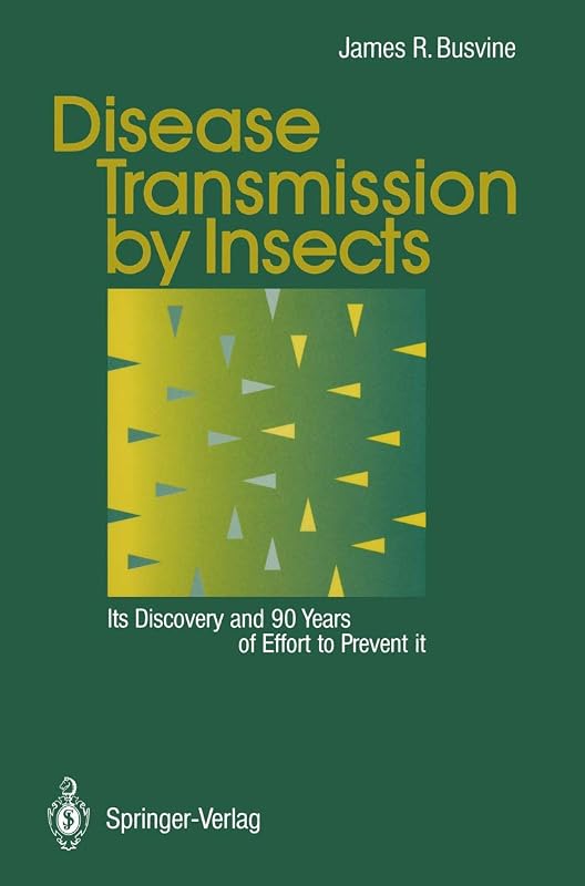 Disease Transmission by Insects: Its Discovery and 90 Years of Effort to Prevent it by James Busvine