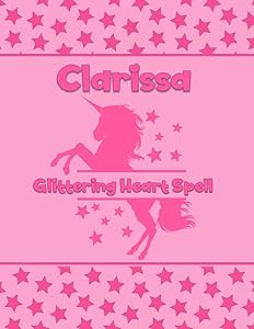 Clarissa Glittering Heart Spell: Personalized Draw & Write Book with Her Unicorn Name | Word/Vocabulary List Included for Story Writing by What's in a Name Factory