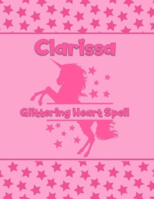 Clarissa Glittering Heart Spell: Personalized Draw & Write Book with Her Unicorn Name | Word/Vocabulary List Included for Story Writing