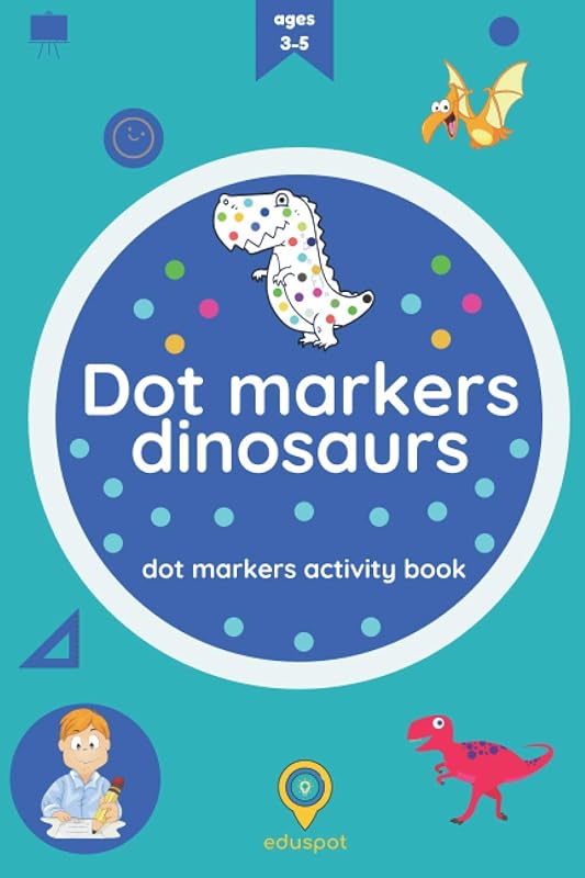 Dot markers dinosaurs: dot markers activity book by Eduspot