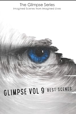 Glimpse vol. 9 Best Scenes (The Glimpse Series - Imagined Scenes from Imagined Lives)