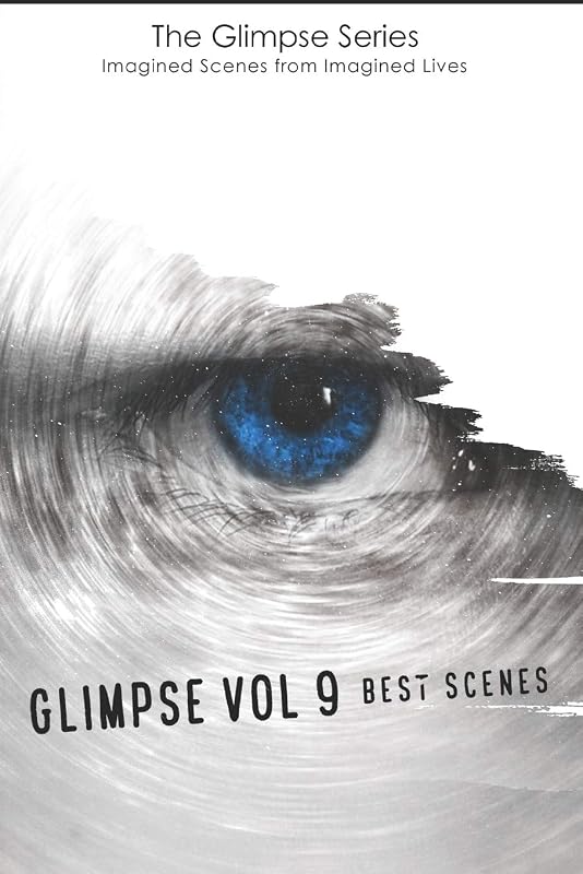Glimpse vol. 9 Best Scenes (The Glimpse Series - Imagined Scenes from Imagined Lives) by Lisa Mathisen