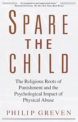 Spare the Child: The Religious Roots of Punishment and the Psychological Impact of Physical Abuse