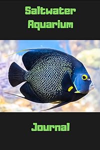 Saltwater Aquarium Jornal: Compact Marine Aquarium Logging Book, Great For Tracking, Scheduling Routine Maintenance, Including Water Chemistry And Fish Health. Blank Lined (6x9 120 Pages). by FishCraze Books