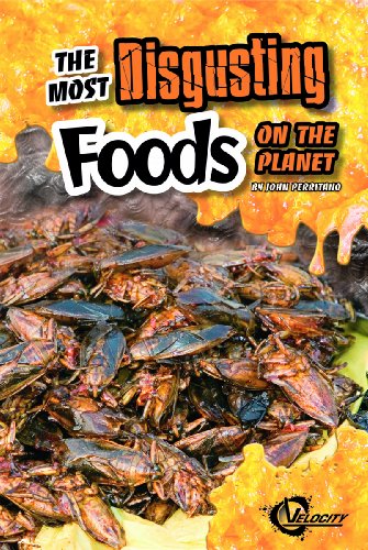 The Most Disgusting Foods on the Planet (Disgusting Stuff) by John Perritano