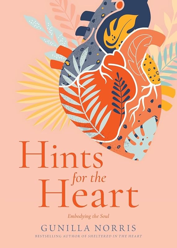 Hints for the Heart: Embodying the Soul by Gunilla Norris
