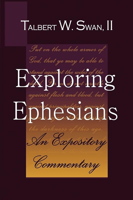 Exploring Ephesians: An Expository Commentary by Talbert W. Swan