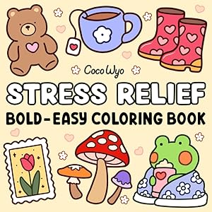 Stress Relief: Coloring Book for Adults and Kids, Bold and Easy, Simple and Big Designs for Relaxation Featuring Animals, Landscape, Flowers, Patterns, Cute Things And Many More (Bold & Easy Coloring) by Coco Wyo