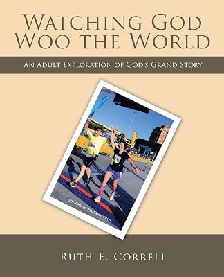 Watching God Woo the World: An Adult Exploration of God’s Grand Story