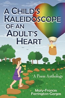 A Child's Kaleidoscope of an Adult's Heart: A Poem Anthology