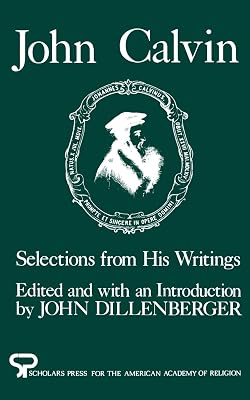 John Calvin: Selections from His Writings (AAR Aids for the Study of Religion Series)