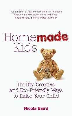 Homemade Kids: Thrifty, Creative and Eco-Friendly Ways to Raise Your Child