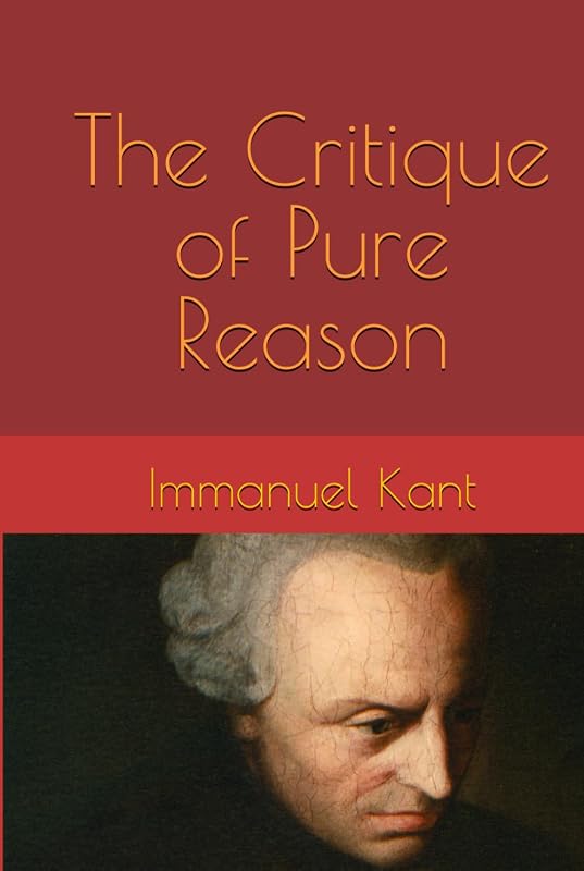 The Critique of Pure Reason by Immanuel Kant