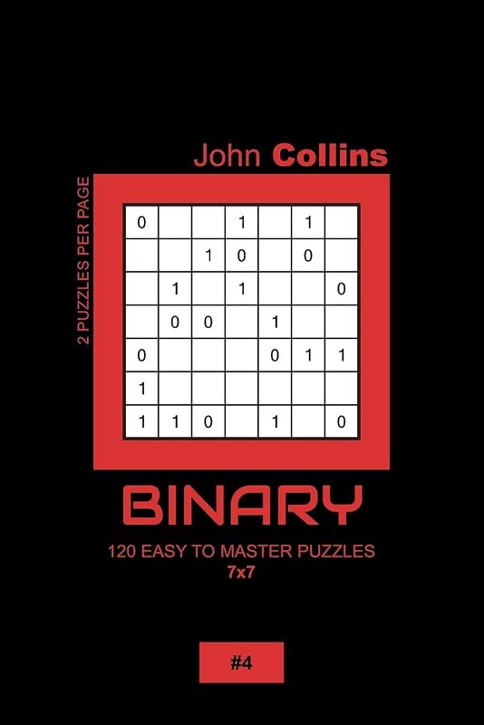 Binary - 120 Easy To Master Puzzles 7x7 - 4 (Binary Puzzle Book 7x7) by John Collins