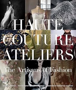The Haute Couture Atelier: The Artisans of Fashion by Hélène Farnault  ,