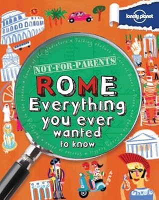 Not For Parents Rome: Everything You Ever Wanted to Know