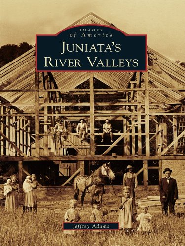 Juniata's River Valleys (Images of America) by Jeffrey Adams