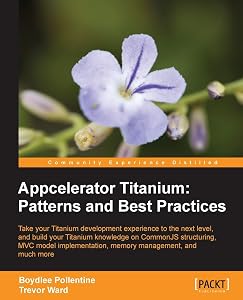 Appcelerator Titanium: Patterns and Best Practices by Boydlee Pollentine