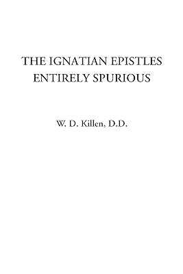 The Ignatian Epistles Entirely Spurious