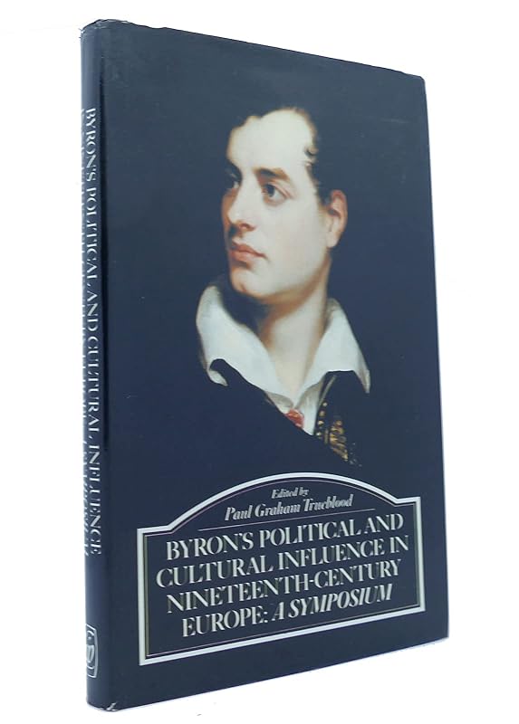 Byron's Political and Cultural Influence in Nineteenth - Century Europe: A Symposium by Trueblood