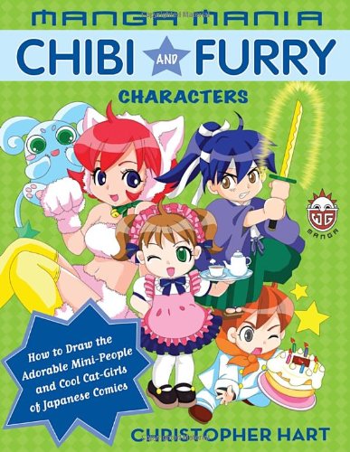 Manga Mania: Chibi and Furry Characters: How to Draw the Adorable Mini-characters and Cool Cat-girls of Japanese Comics by Christopher Hart