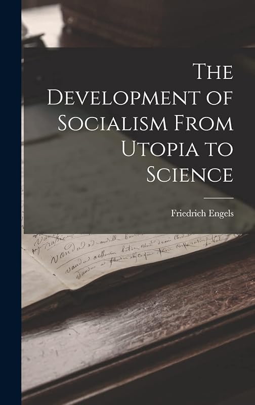 The Development of Socialism From Utopia to Science by Friedrich Engels