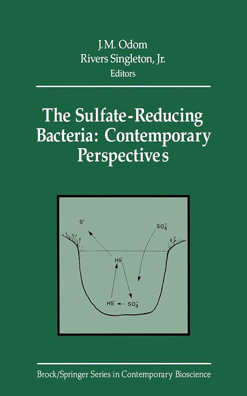 The Sulfate-Reducing Bacteria: Contemporary Perspectives (Brock Springer Series in Contemporary Bioscience) by J. M. Odom Rivers Jr. Singleton J. Odom