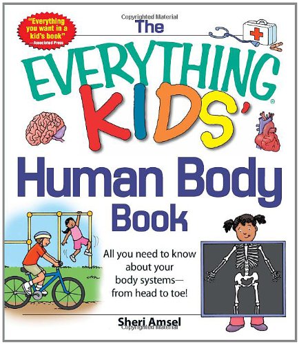 The Everything KIDS' Human Body Book: All You Need to Know About Your Body Systems - From Head to Toe! by Sheri Amsel