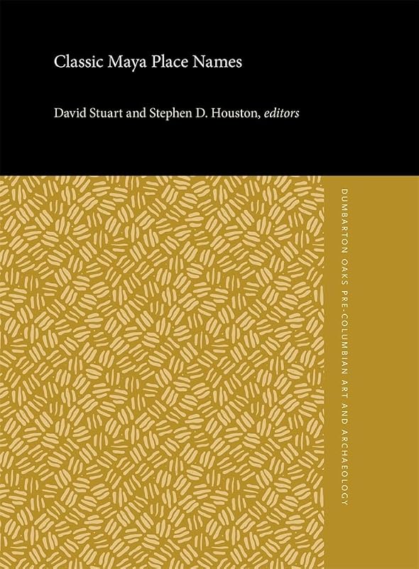 Classic Maya Place Names (Dumbarton Oaks Pre-Columbian Art and Archaeology Studies Series) by David Stuart