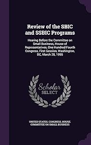 Review of the SBIC and SSBIC Programs: Hearing Before the Committee on Small Business, House of Representatives, One Hundred Fourth Congress, First Session, Washington, DC, March 28, 1995