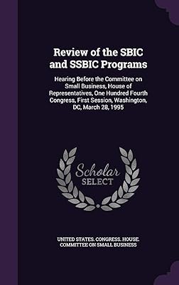 Review of the SBIC and SSBIC Programs: Hearing Before the Committee on Small Business, House of Representatives, One Hundred Fourth Congress, First Session, Washington, DC, March 28, 1995