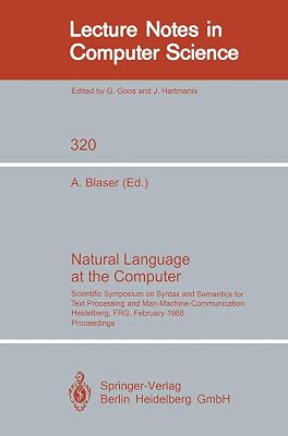 Natural Language at the Computer: Scientific Symposium on Syntax and Semantics for Text Processing and Man Machine Communication, Held on the Occasion ... (Lecture Notes in Computer Science, 320)