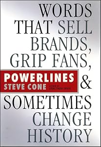 Powerlines: Words That Sell Brands, Grip Fans, and Sometimes Change History by Steve Cone