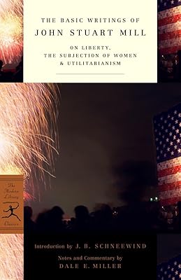 The Basic Writings of John Stuart Mill: On Liberty, the Subjection of Women and Utilitarianism (Modern Library Classics)