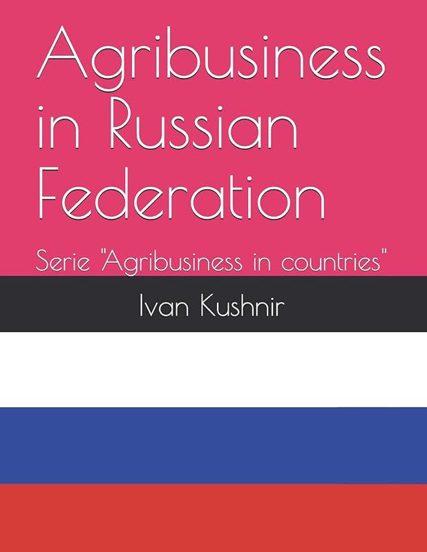 Agribusiness in Russian Federation (Agribusiness in countries) by Ivan Kushnir