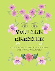 You are Amazing: A stress relief Coloring book for Adults with Motivational quotes and lots of Flowers. (My vibe is +) by Mala Sorte