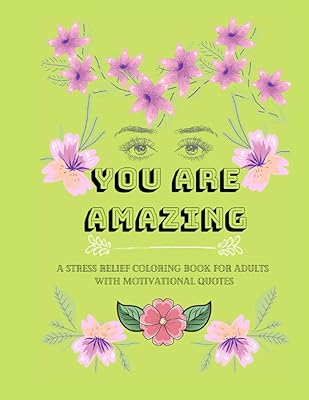 You are Amazing: A stress relief Coloring book for Adults with Motivational quotes and lots of Flowers. (My vibe is +)