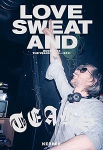 Love, Sweat and Tears: The Years 2005–2011 (Rockers, 33) by Christian Schiller