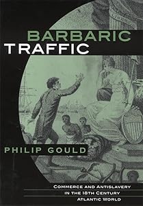 Barbaric Traffic: Commerce and Antislavery in the (18th) Eighteenth-Century Atlantic World