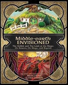 Middle-earth Envisioned: The Hobbit and The Lord of the Rings: On Screen, On Stage, and Beyond