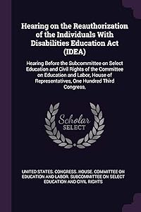 Hearing on the Reauthorization of the Individuals With Disabilities Education Act (IDEA): Hearing Before the Subcommittee on Select Education and ... Representatives, One Hundred Third Congress,