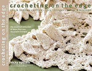 Crocheting on the Edge: Ribs &amp; Bobbles*Ruffles*Flora*Fringes*Points &amp; Scallops