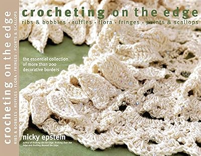 Crocheting on the Edge: Ribs &amp; Bobbles*Ruffles*Flora*Fringes*Points &amp; Scallops
