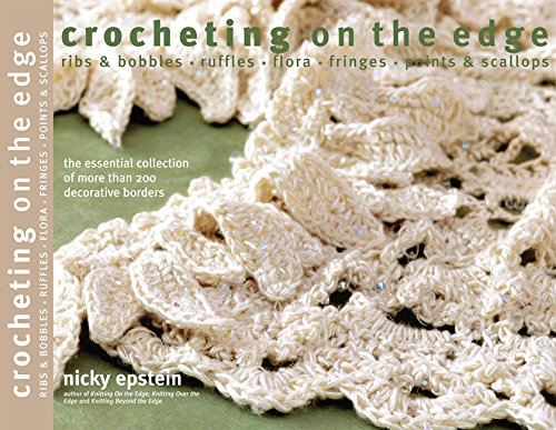 Crocheting on the Edge: Ribs &amp; Bobbles*Ruffles*Flora*Fringes*Points &amp; Scallops by Nicky Epstein