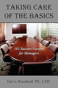 Taking Care of the Basics: 101 Success Factors for Managers by Davis Woodruff