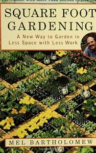 Square Foot Gardening: A New Way to Garden in Less Space with Less Work