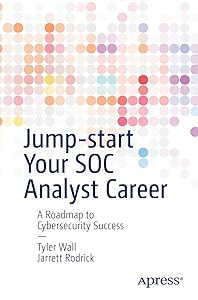 Jump-start Your SOC Analyst Career: A Roadmap to Cybersecurity Success by Tyler Wall