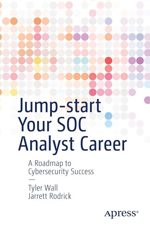 Jump-start Your SOC Analyst Career: A Roadmap to Cybersecurity Success by Tyler Wall