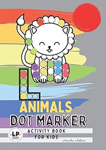 Animals Dot Marker Activity Book For Kids: Large Do a Dot Coloring Book, Art Paint Dauber, For Kids, Toddlers, Preschool, Girls and Boys by Amelia Adams